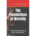 The Foundations of Worship: "Exploring the Depths of Spirit-Led Worship"