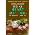 Reiki Heart Blessing Training Book: Wonderful new way of using the healing power of Reiki