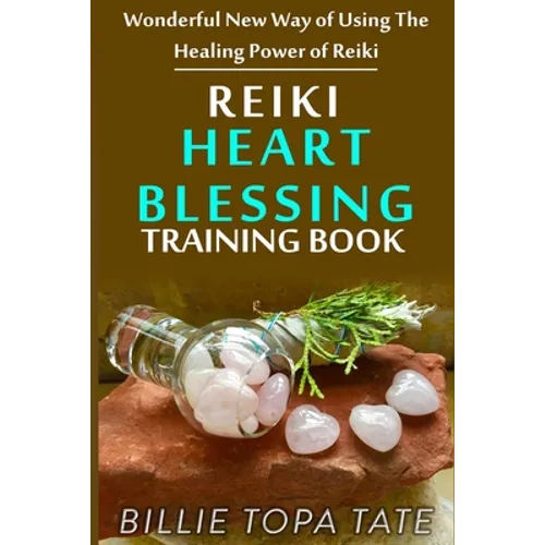 Reiki Heart Blessing Training Book: Wonderful new way of using the healing power of Reiki