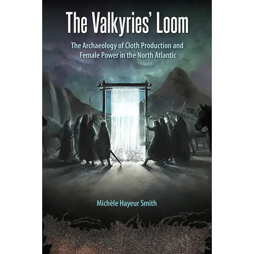 The Valkyries' Loom: The Archaeology of Cloth Production and Female Power in the North Atlantic