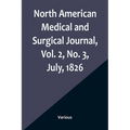 North American Medical and Surgical Journal, Vol. 2, No. 3, July, 1826