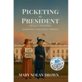 (New Edition) Picketing the President: Delia's Dilemma - Grandmother Nolan and the Suffragists: Delia's Dilemma - Grandmother Nolan and the Suffragist