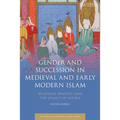 Gender and Succession in Medieval and Early Modern Islam: Bilateral Descent and the Legacy of Fatima