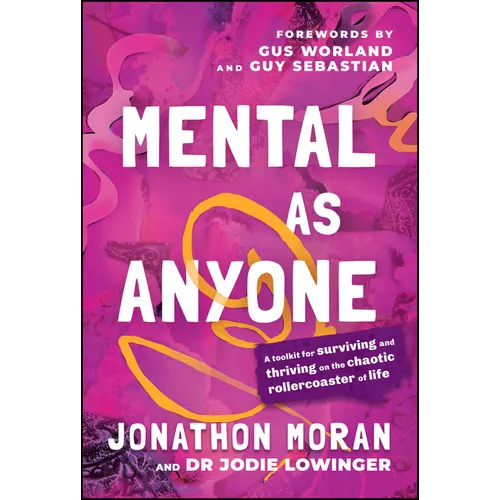 Mental as Anyone: A Toolkit for Surviving and Thriving on the Chaotic Rollercoaster of Life