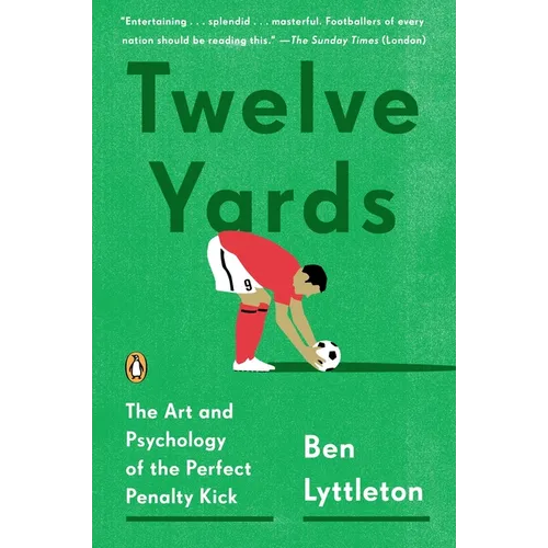 Twelve Yards: The Art and Psychology of the Perfect Penalty Kick