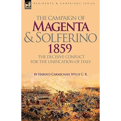 The Campaign of Magenta and Solferino 1859: the Decisive Conflict for the Unification of Italy