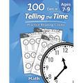 Humble Math - 100 Days of Telling the Time - Practice Reading Clocks: Ages 7-9, Reproducible Math Drills with Answers: Clocks, Hours, Quarter Hours, F