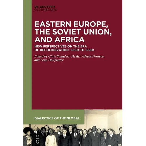 Eastern Europe, the Soviet Union, and Africa: New Perspectives on the Era of Decolonization, 1950s to 1990s