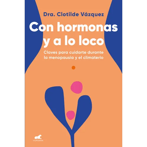 Con Hormonas Y a Lo Loco: Claves Para Cuidarte En La Menopausia Y El Climaterio / Hormonal and Wild