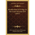Recollections Of A Page At The Court Of Louis XVI (1873)