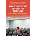Religious Studies Beyond the Discipline: On the Future of a Humanities Ph.D.