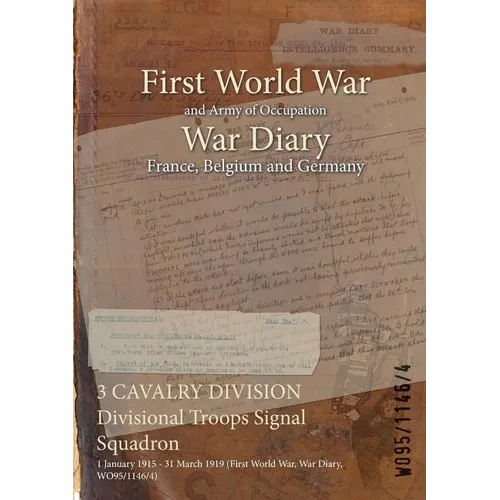 3 CAVALRY DIVISION Divisional Troops Signal Squadron: 1 January 1915 - 31 March 1919 (First World War, War Diary, WO95/1146/4)