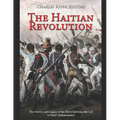The Haitian Revolution: The History and Legacy of the Slave Uprising that Led to Haiti's Independence