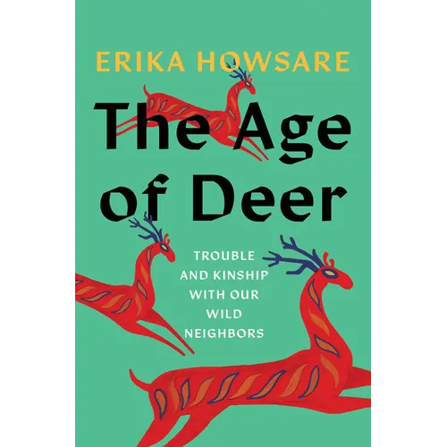 The Age of Deer: Trouble and Kinship with Our Wild Neighbors