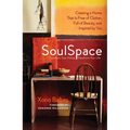 SoulSpace: Transform Your Home, Transform Your Life -- Creating a Home That Is Free of Clutter, Full of Beauty, and Inspired by You