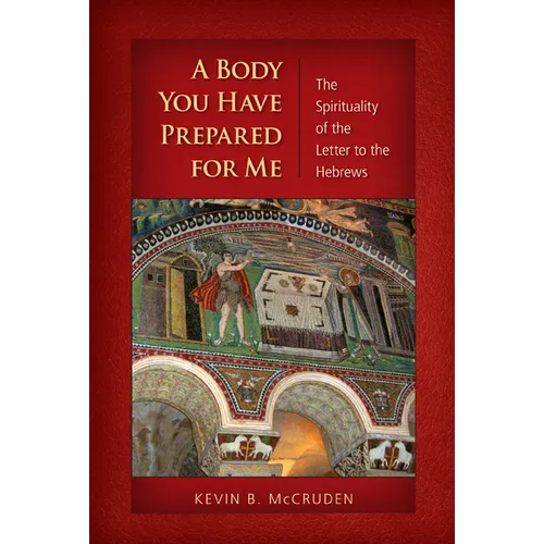 A Body You Have Prepared for Me: The Spirituality of the Letter to the Hebrews
