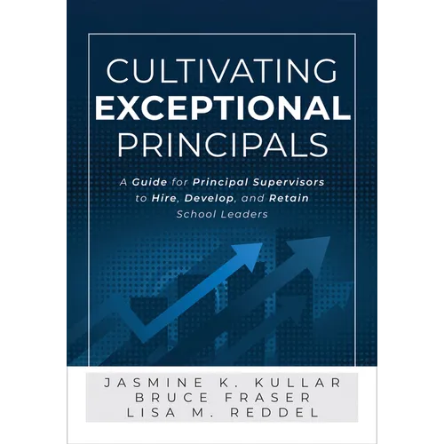 Cultivating Exceptional Principals: A Guide for Principal Supervisors to Hire, Develop, and Retain School Leaders (Equip Principal Supervisors to Deve - Paperback