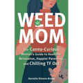 Weed Mom: The Canna-Curious Woman's Guide to Healthier Relaxation, Happier Parenting, and Chilling TF Out
