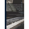 The Standard Course Of Lessons & Exercises In The Tonic Sol-fa Method Of Teaching Music: (founded On Miss Glover's Scheme For Rendering Psalmody Congr