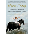 Horse Crazy: The Story of a Woman and a World in Love with an Animal