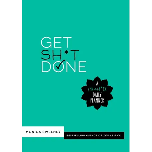 Get Sh*t Done: A Zen as F*ck Daily Planner
