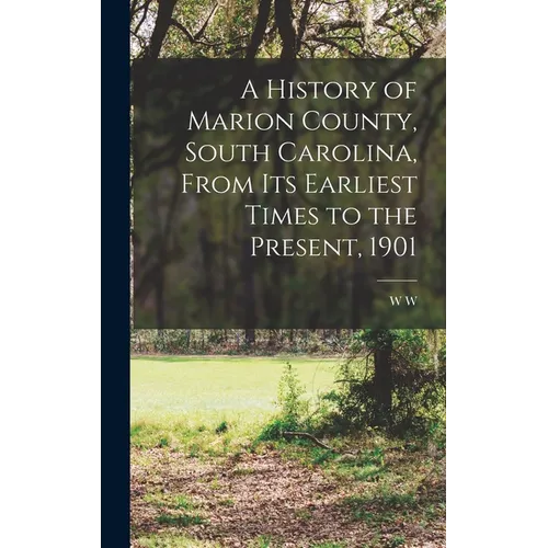 A History of Marion County, South Carolina, From its Earliest Times to the Present, 1901