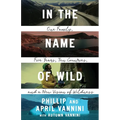 In the Name of Wild: One Family, Five Years, Ten Countries, and a New Vision of Wildness
