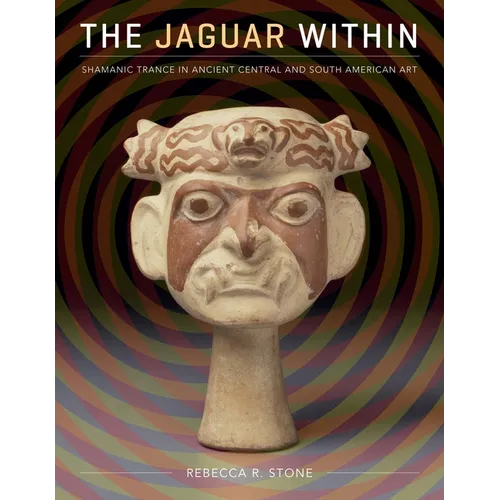 The Jaguar Within: Shamanic Trance in Ancient Central and South American Art