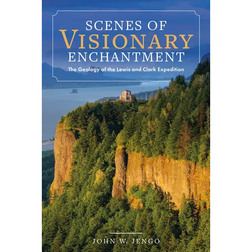 Scenes of Visionary Enchantment: The Geology of the Lewis and Clark Expedition