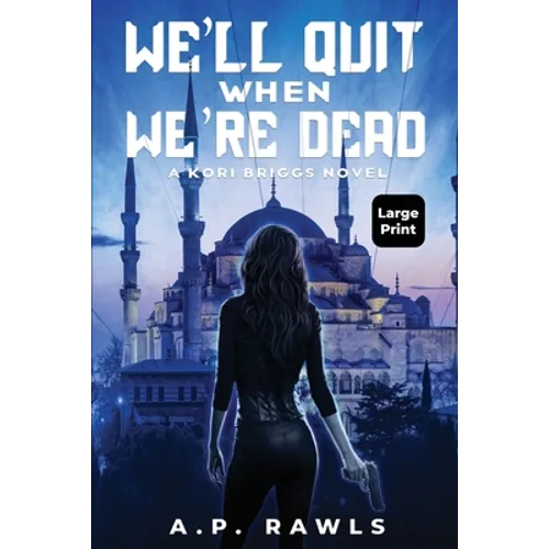 We'll Quit When We're Dead: A Kori Briggs Novel (Large Print Edition)