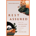 Rest Assured: What the Creation Story Was Intended to Reveal about Trusting God