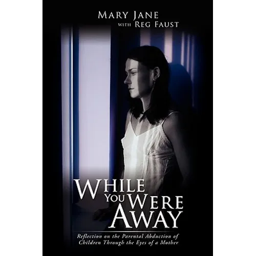 While You Were Away: Reflection on the Parental Abduction of Children Through the Eyes of a Mother