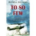 To So Few: A Novel of the Battle of Britain