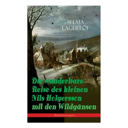 Die Wunderbare Reise Des Kleinen Nils Holgersson Mit Den Wildgänsen (Weihnachtsausgabe): Kinderbuch-Klassiker