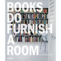Books Do Furnish a Room: Organize, Display, Store
