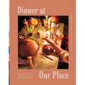 Dinner at Our Place: Recipes for Gathering