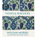 Tulips and Peacocks: William Morris and Art from the Islamic World