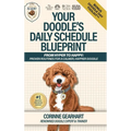 Your Doodle's Daily Schedule Blueprint: From Hyper to Happy: Proven Routines For a Calmer, Happier Doodle