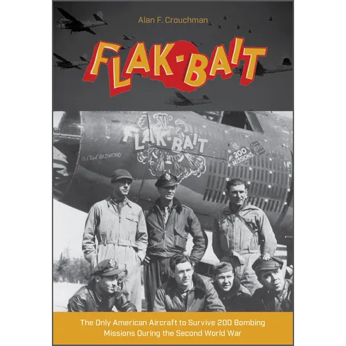 B-26 "Flak-Bait": The Only American Aircraft to Survive 200 Bombing Missions During the Second World War