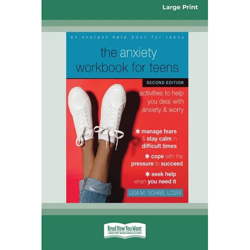 The Anxiety Workbook for Teens (Second Edition): Activities to Help You Deal with Anxiety and Worry [16pt Large Print Edition]