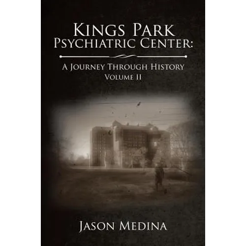 Kings Park Psychiatric Center: a Journey Through History: Volume Ii