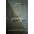 Life goes on without you and me