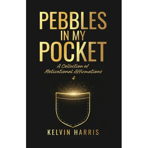 Pebbles In My Pocket: A Collection of Motivational Affirmations