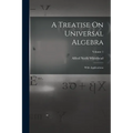 A Treatise On Universal Algebra: With Applications; Volume 1