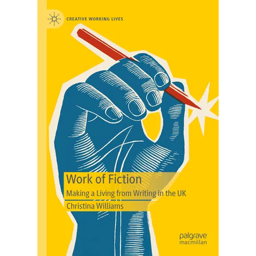 Work of Fiction: Making a Living from Writing in the UK