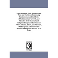 Pages From the Early History of the West and Northwest: Embracing Reminiscences and incidents of Settlement and Growth, and Sketches of the Material a