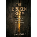 The Broken Seam: A Memoir of Survival, Faith, and Rebuilding