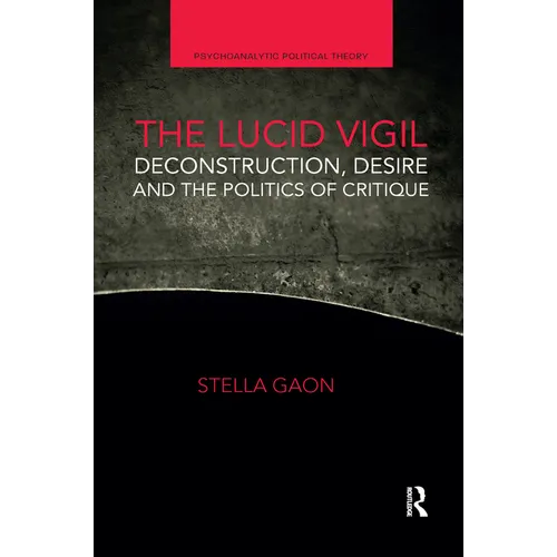 The Lucid Vigil: Deconstruction, Desire and the Politics of Critique