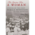 Doctor Was a Woman: Stories of the First Female Physicians on the Frontier