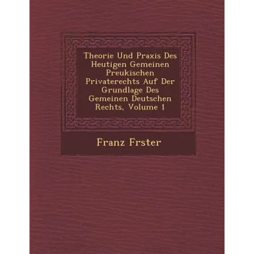 Theorie Und Praxis Des Heutigen Gemeinen Preukischen Privaterechts Auf Der Grundlage Des Gemeinen Deutschen Rechts, Volume 1